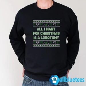 All I Want For Christmas Is A Lobotomy Sweater