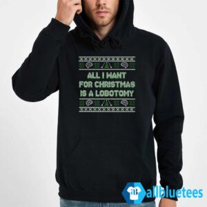 All I Want For Christmas Is A Lobotomy Sweater Hoodie Black hoodie new.jpg