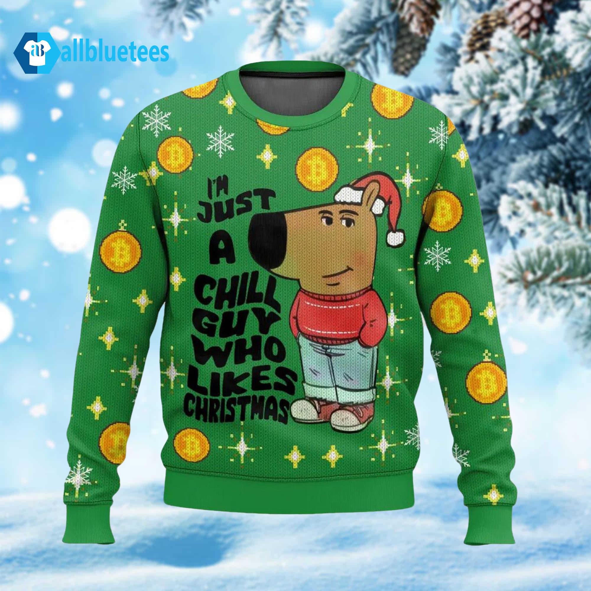 I’m Just A Chill Guy Who Likes Christmas Ugly Sweater I’m Just A Chill Guy Who Likes Christmas Ugly Sweater