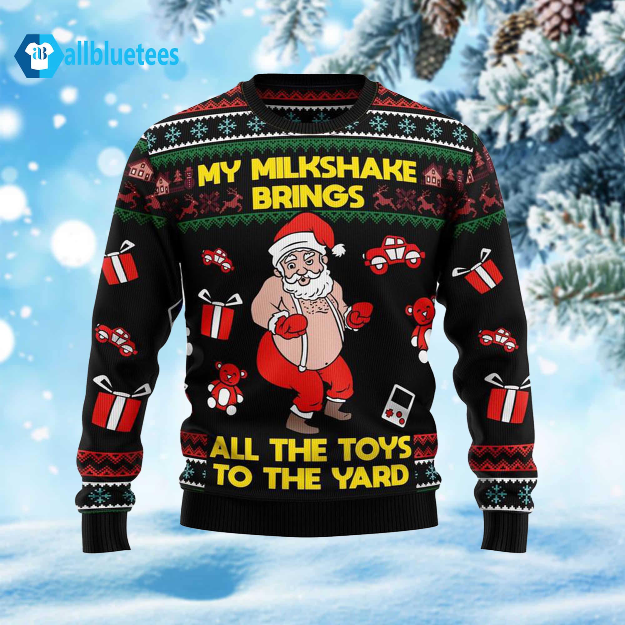 My Milkshake Brings All The Toys To The Yard Ugly Christmas Sweater My Milkshake Brings All The Toys To The Yard Ugly Christmas Sweater
