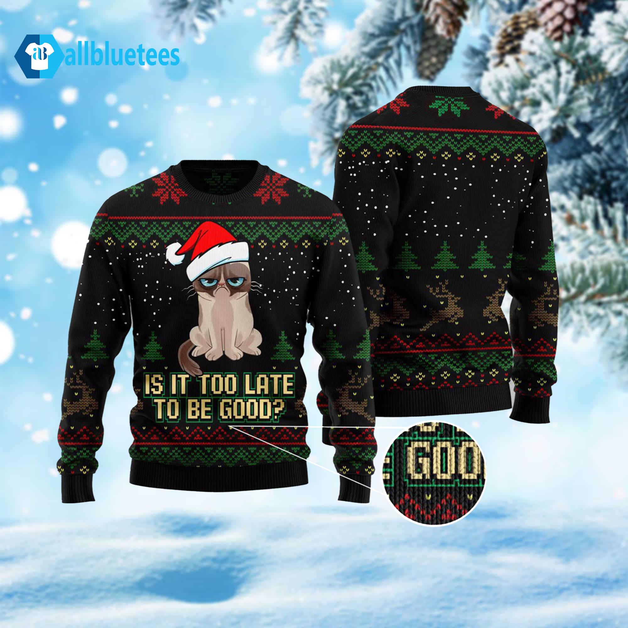 Is It Too Late To Be Good Cat Ugly Christmas Sweater Is It Too Late To Be Good Cat Ugly Christmas Sweater