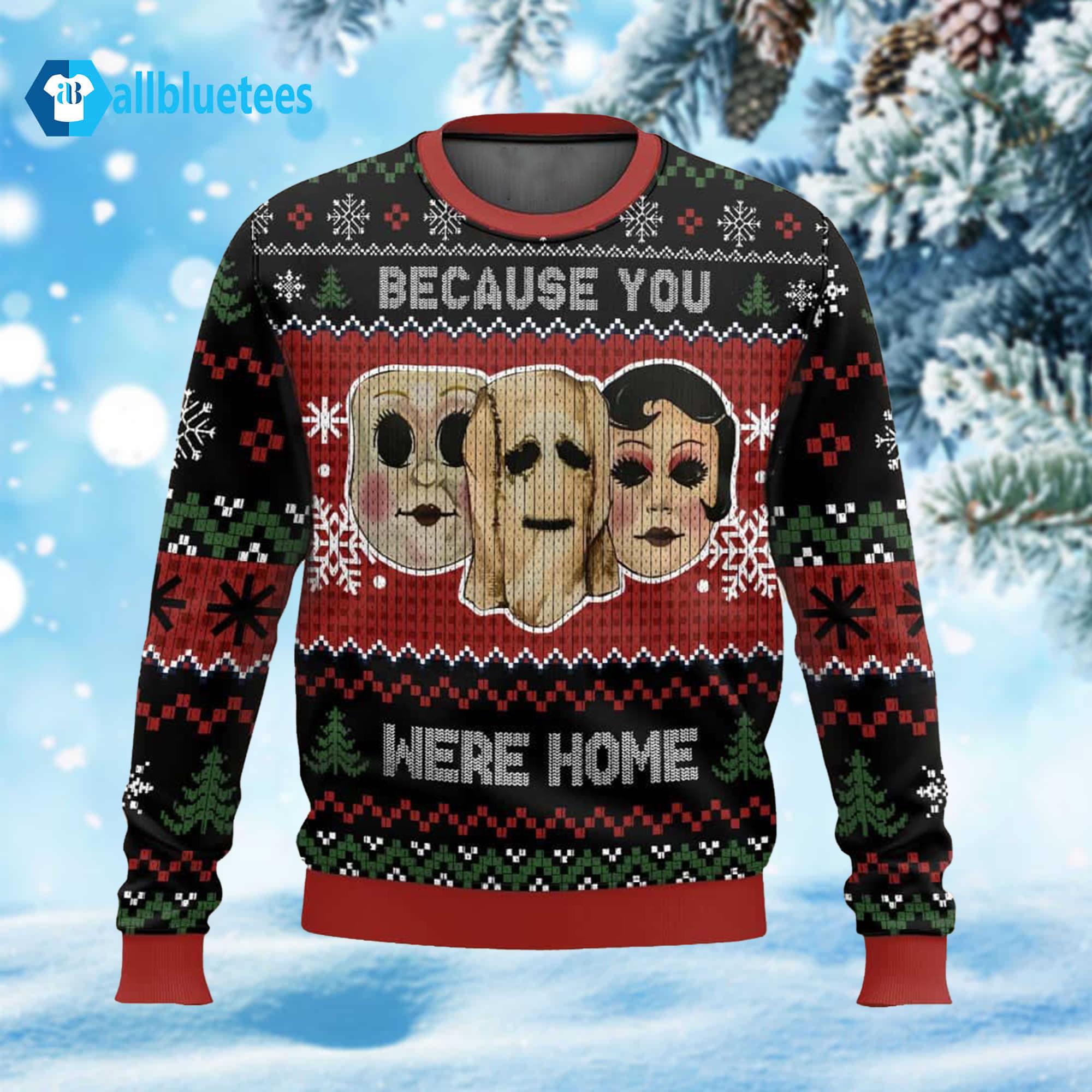 The Strangers Because You Were Home Ugly Christmas Sweater The Strangers Because You Were Home Ugly Christmas Sweater