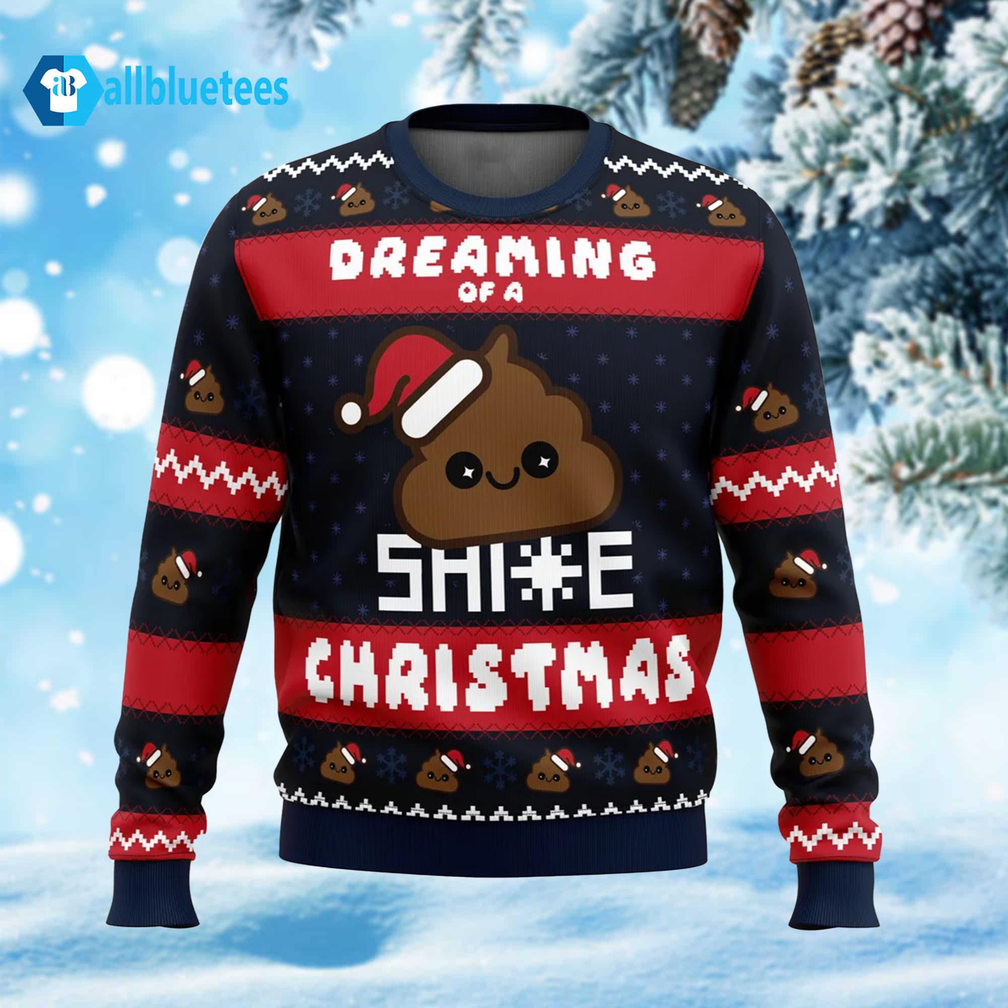 Dreaming Of A Shite Christmas Ugly Sweater Dreaming Of A Shite Christmas Ugly Sweater