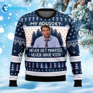 My Advice Never Get Married Never Have Kids Ugly Christmas Sweater