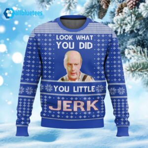 Look What You Did You Little Jerk Ugly Christmas Sweater