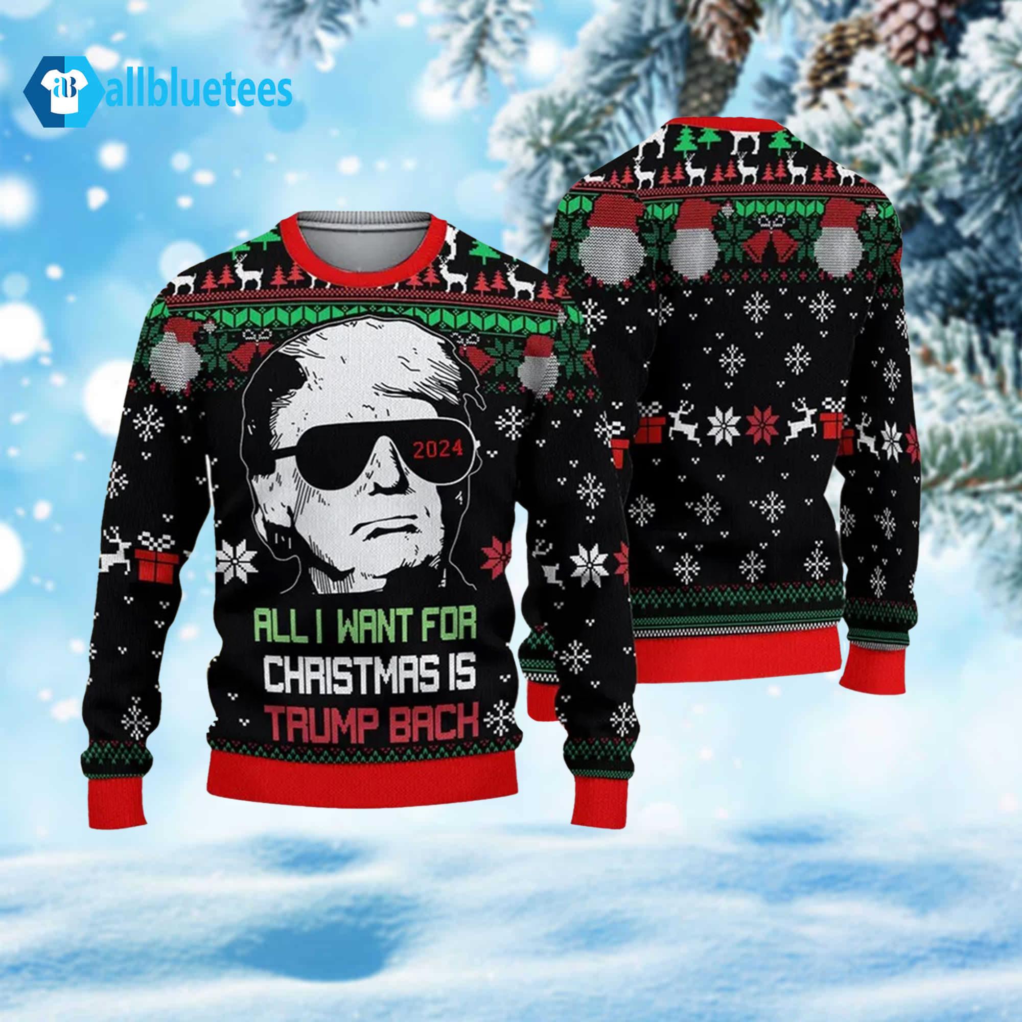 All I Want For Christmas Is Trump Back 2024 Ugly Sweater All I Want For Christmas Is Trump Back 2024 Ugly Sweater
