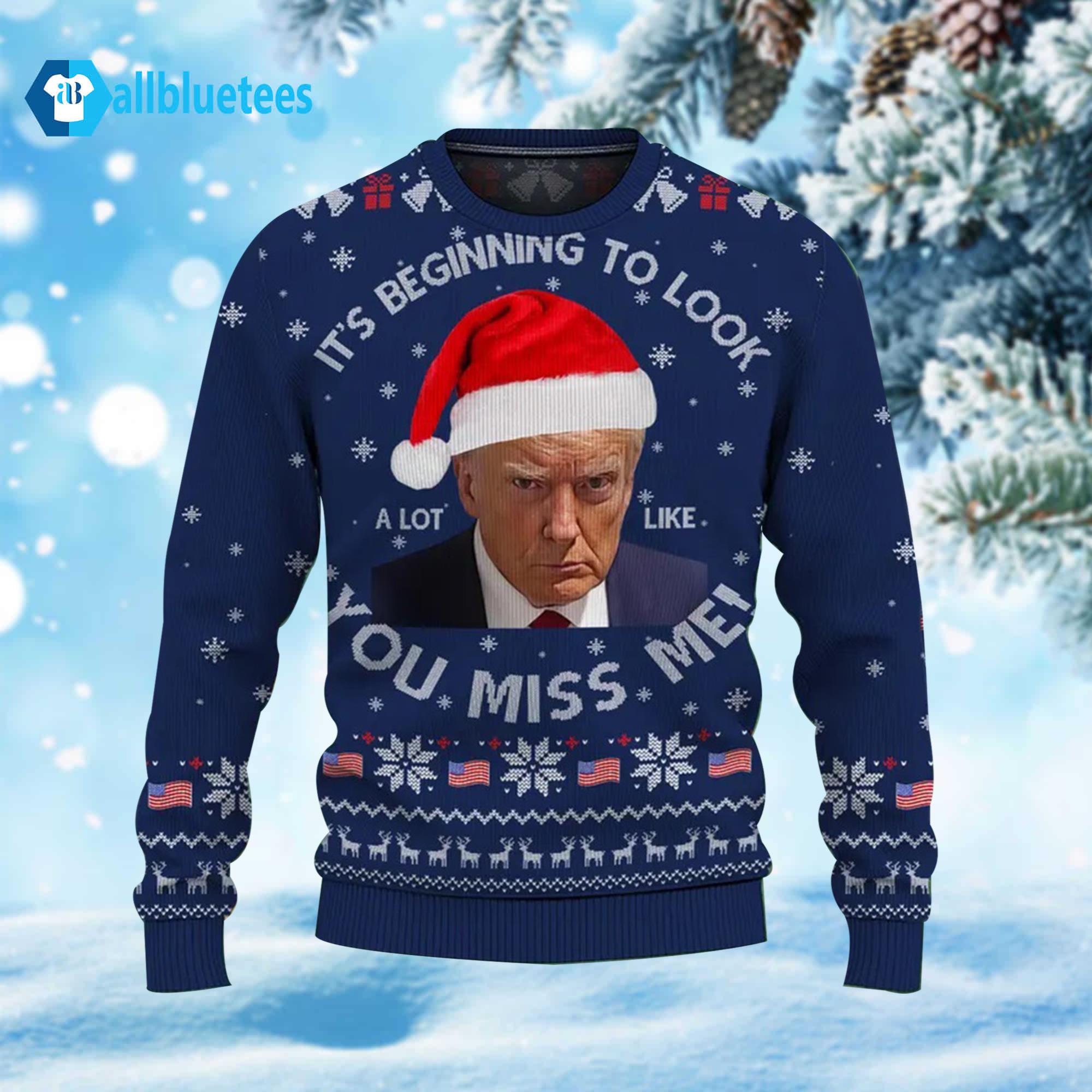 Trump It’s Beginning To Look A Lot Like You Miss Me Ugly Christmas Sweater Trump It’s Beginning To Look A Lot Like You Miss Me Ugly Christmas Sweater