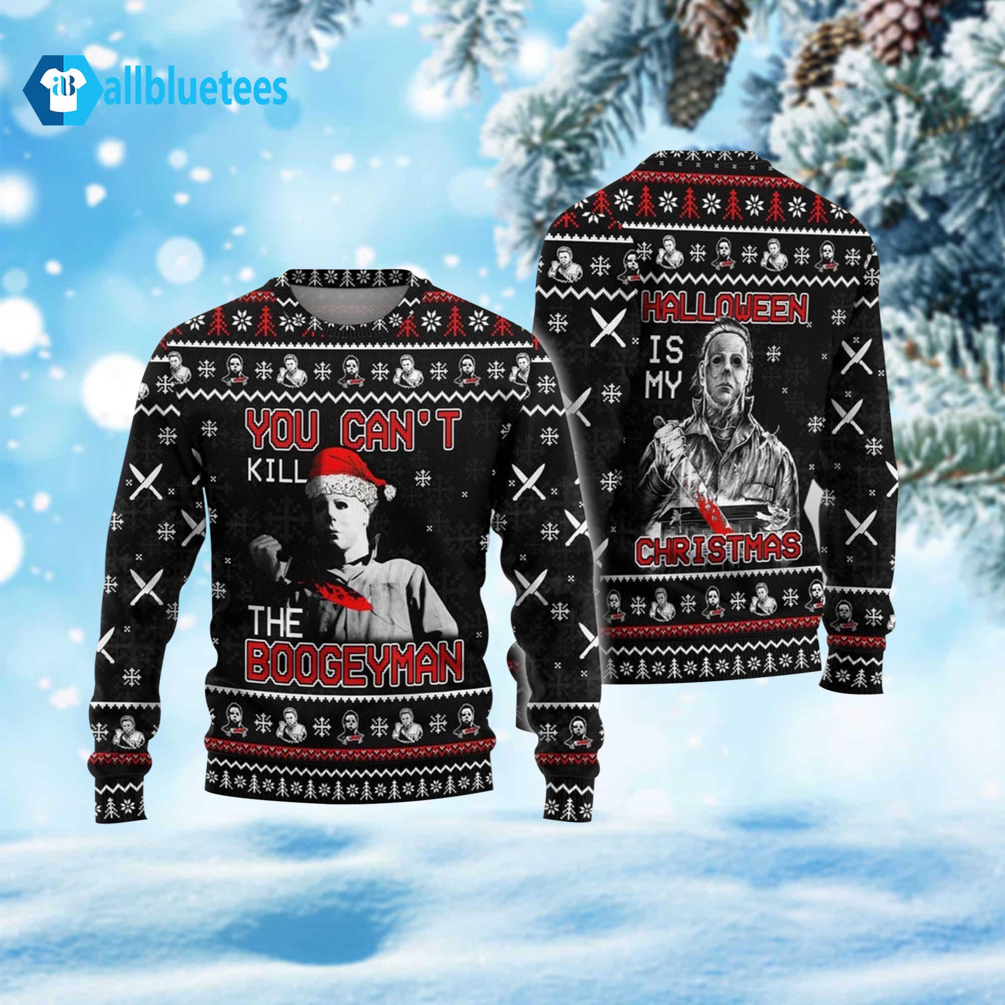 Michael Myers You Can’t Kill The Boogeyman Halloween Is My Christmas Ugly Sweater Michael Myers You Can’t Kill The Boogeyman Halloween Is My Christmas Ugly Sweater