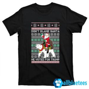 Don’t Blame Santa He Voted For Trump Ugly Christmas Sweater 3 Dont Blame Santa He Voted For Trump Christmas Sweater T shirt black.jpg