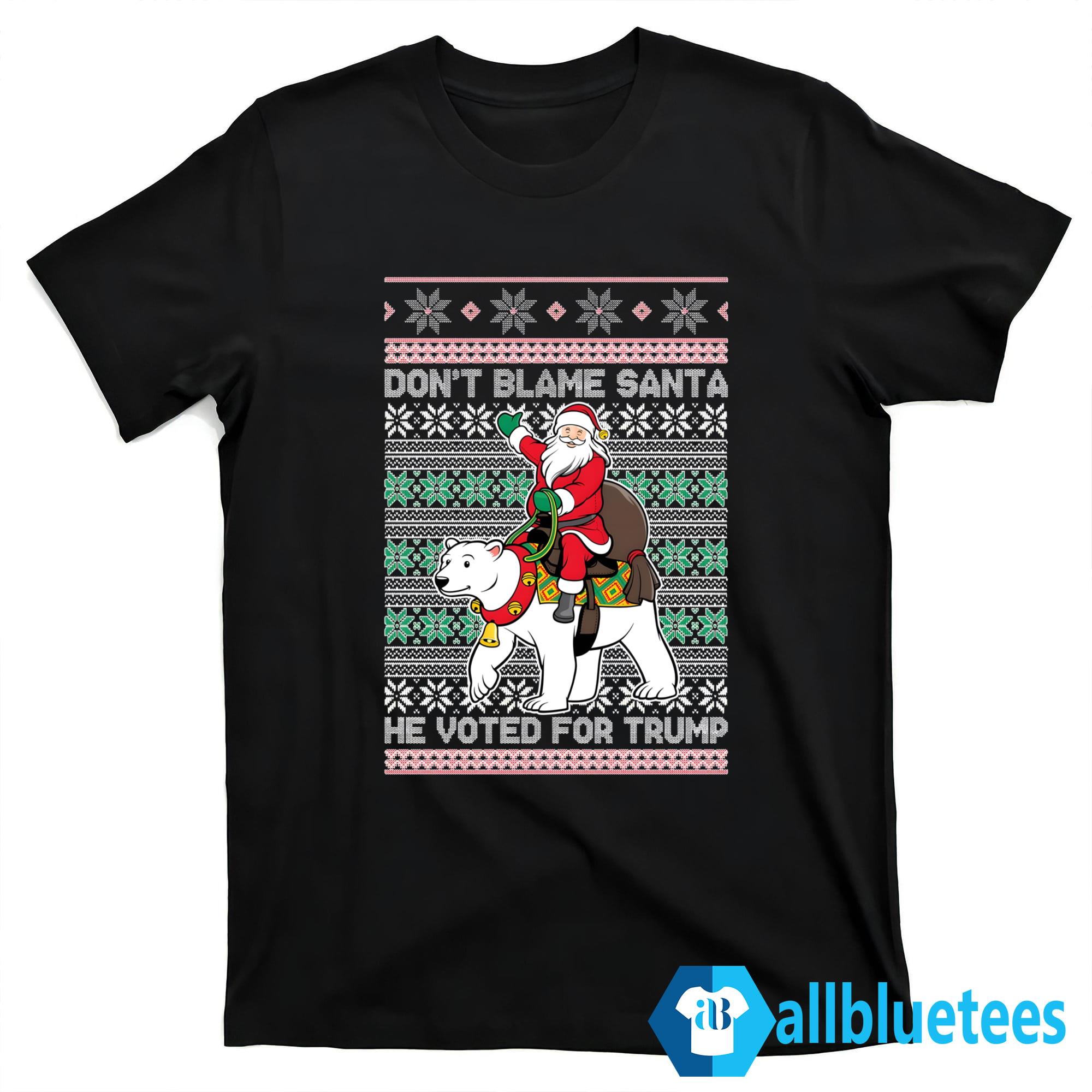 Don’t Blame Santa He Voted For Trump Ugly Christmas Sweater Don’t Blame Santa He Voted For Trump Ugly Christmas Sweater
