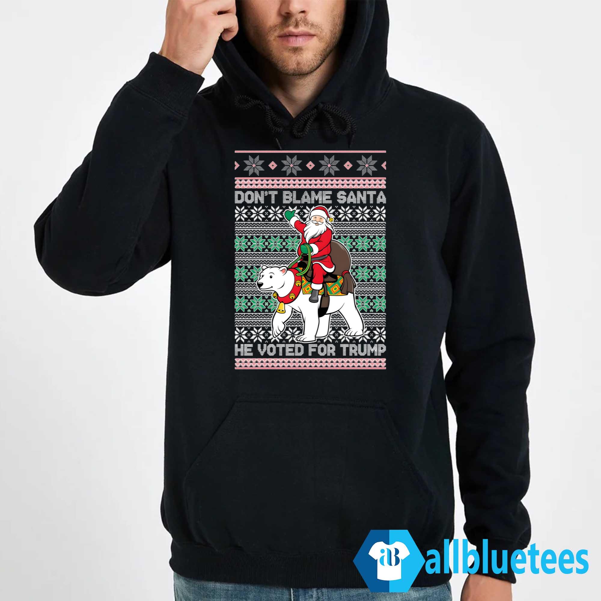 Don’t Blame Santa He Voted For Trump Ugly Christmas Sweater Don’t Blame Santa He Voted For Trump Ugly Christmas Sweater