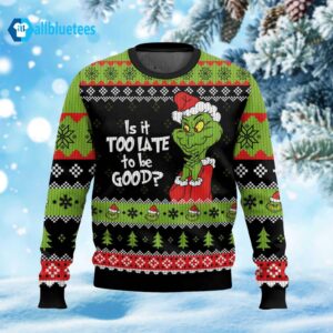 Is It Too Late To Be Good Ugly Christmas Sweater