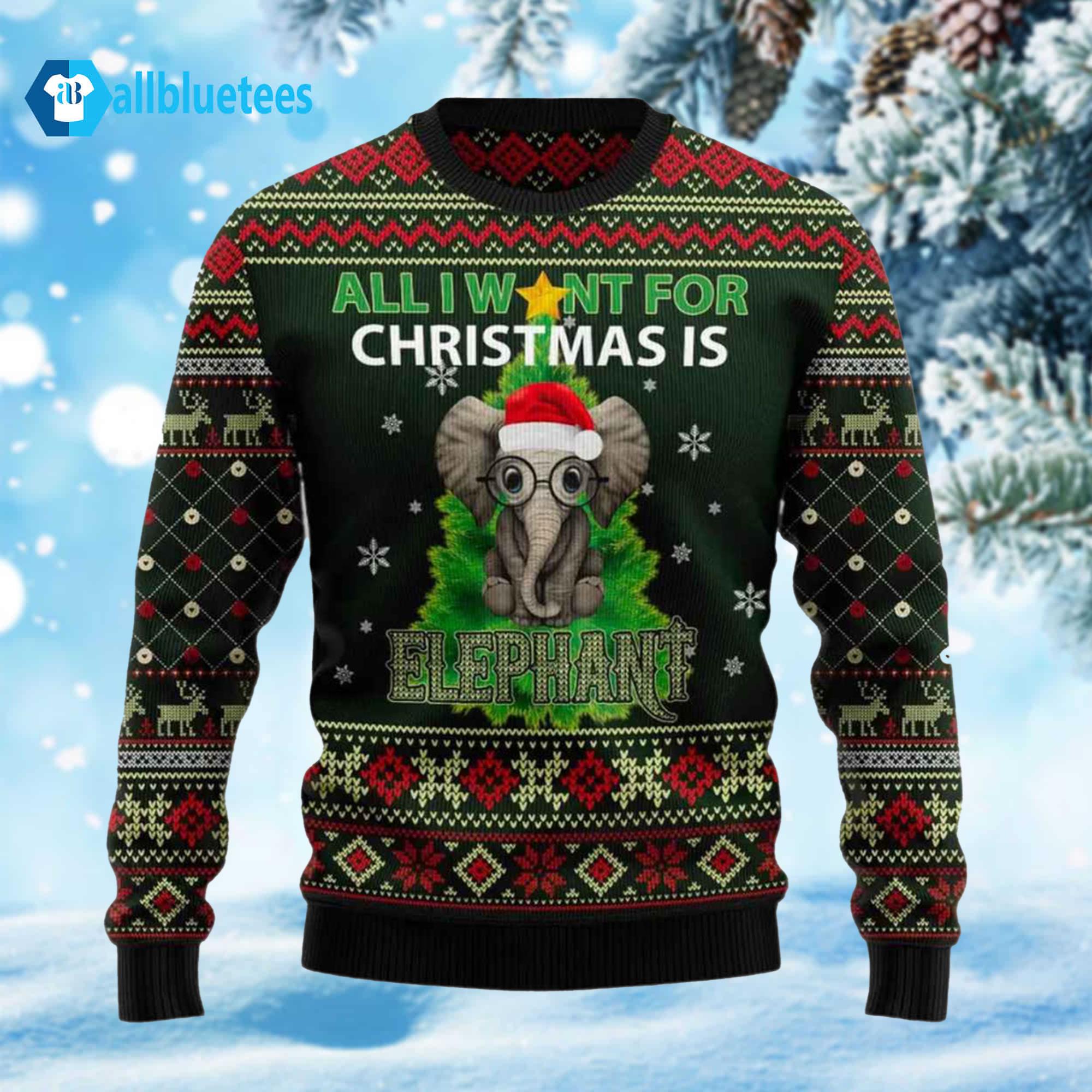 All I Want for Christmas Is Elephant Ugly Christmas Sweater All I Want for Christmas Is Elephant Ugly Christmas Sweater