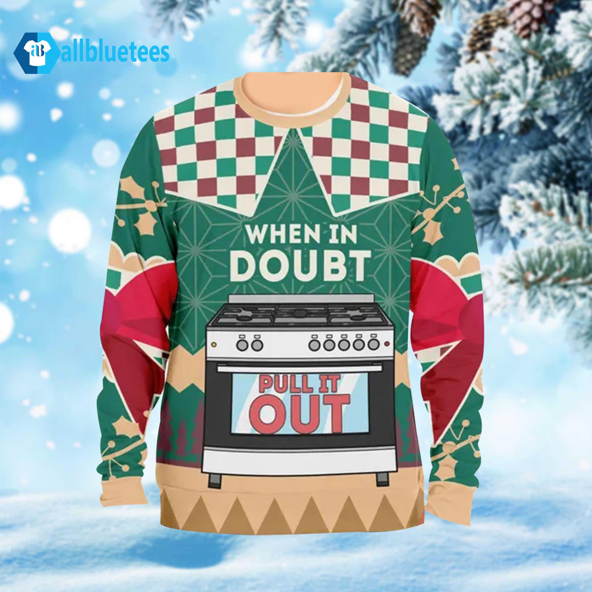 When In Doubt Pull It Out Oven Ugly Christmas Sweater When In Doubt Pull It Out Oven Ugly Christmas Sweater