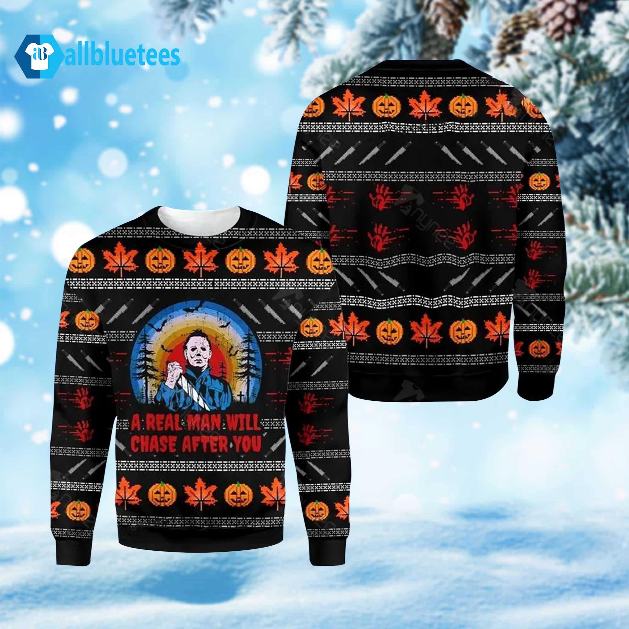Michael Myers A Real Man Will Chase After You Ugly Christmas Sweater Michael Myers A Real Man Will Chase After You Ugly Christmas Sweater