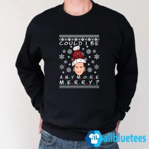 Chandler Could I Be Any More Merry Christmas Sweater