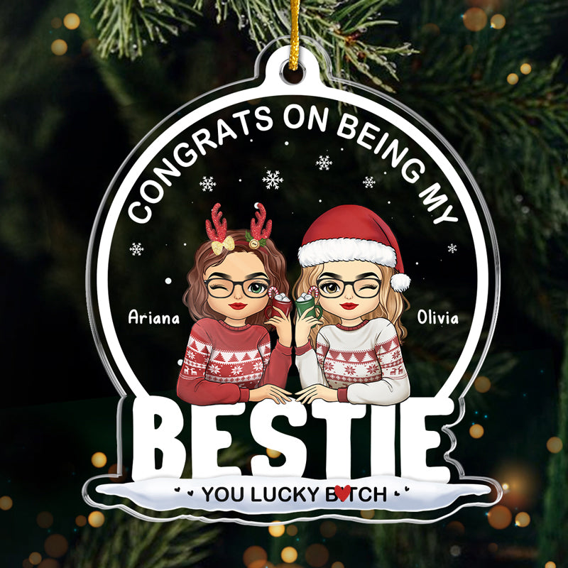 Being My Bestie Sister You Lucky – Personalized Custom Shaped Acrylic Ornament – Christmas Gift for Besties, Sisters, Best Friends Being My Bestie Sister You Lucky – Personalized Custom Shaped Acrylic Ornament – Christmas Gift for Besties, Sisters, Best Friends