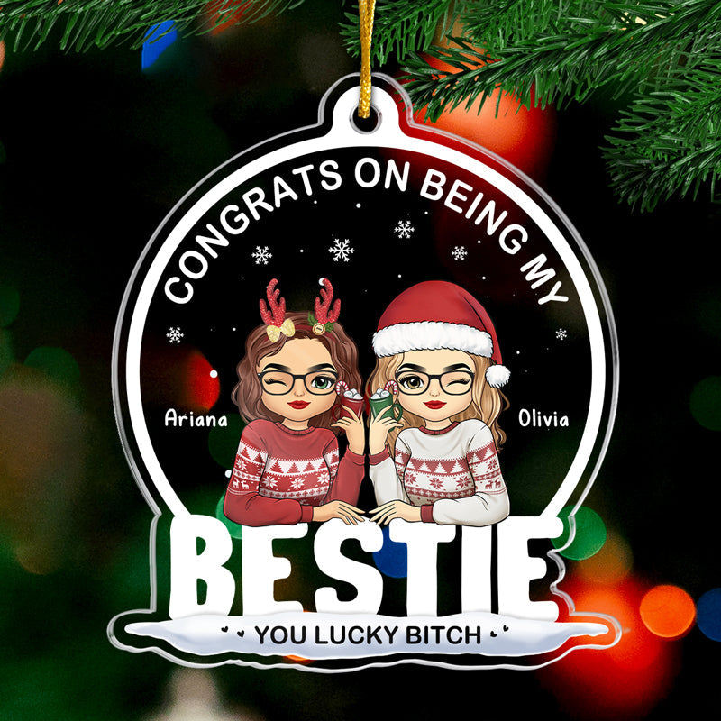 Being My Bestie Sister You Lucky – Personalized Custom Shaped Acrylic Ornament – Christmas Gift for Besties, Sisters, Best Friends Being My Bestie Sister You Lucky – Personalized Custom Shaped Acrylic Ornament – Christmas Gift for Besties, Sisters, Best Friends