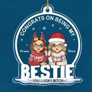 Being My Bestie Sister You Lucky - Personalized Custom Shaped Acrylic Ornament - Christmas Gift for Besties, Sisters, Best Friends 2 BeingMyBestie3.png