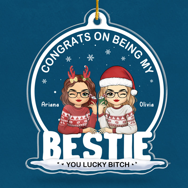 Being My Bestie Sister You Lucky – Personalized Custom Shaped Acrylic Ornament – Christmas Gift for Besties, Sisters, Best Friends Being My Bestie Sister You Lucky – Personalized Custom Shaped Acrylic Ornament – Christmas Gift for Besties, Sisters, Best Friends