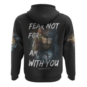 Fear Not For I Am With You All Over Print 3D Hoodie Christian Hoodie Christian Sweatshirt Bible Verse Shirt 2 zkn8yb.jpg