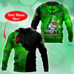 Personalized Irish I Don’t Need Luck I’ve Got Jesus God 3D Hoodie For Man And Women, Jesus Printed 3D Hoodie