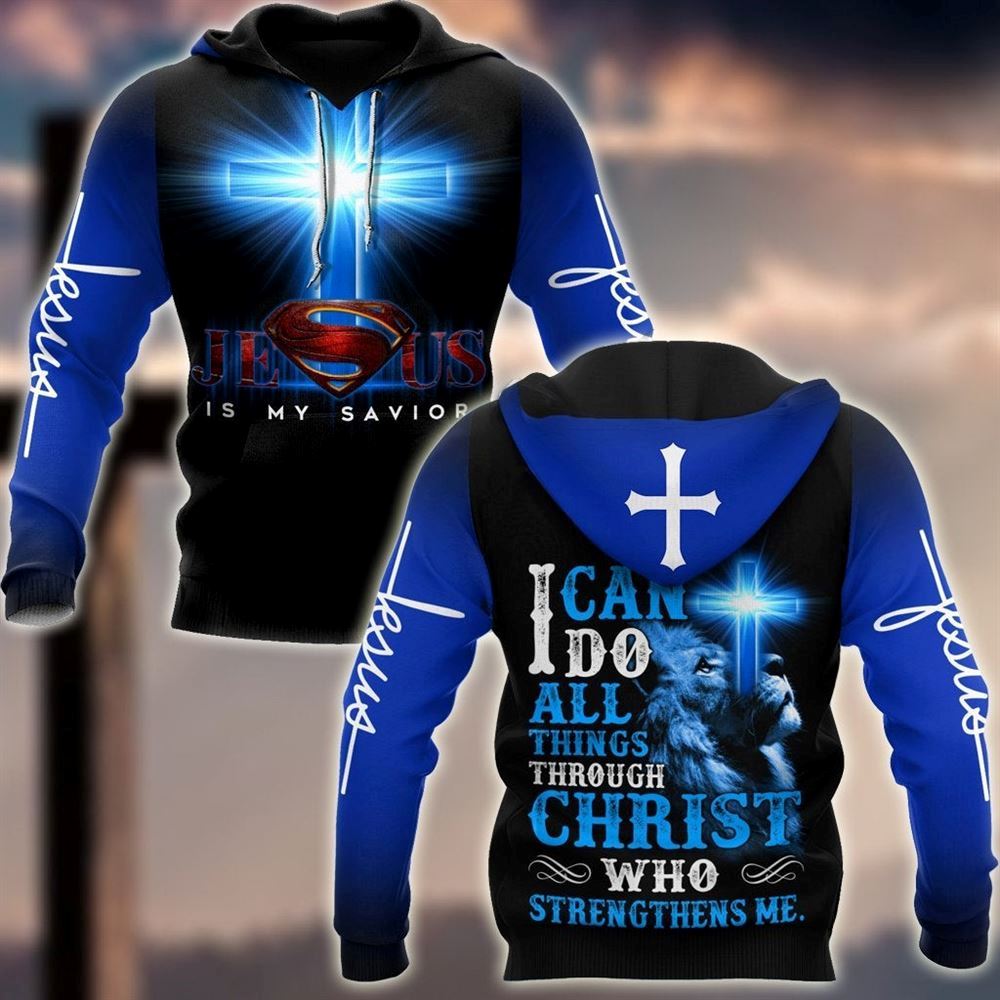 Jesus Is My Savior I Can Do All Thing Through Christ God 3D Hoodie For Man And Women, Jesus Printed 3D Hoodie Jesus Is My Savior I Can Do All Thing Through Christ God 3D Hoodie For Man And Women, Jesus Printed 3D Hoodie
