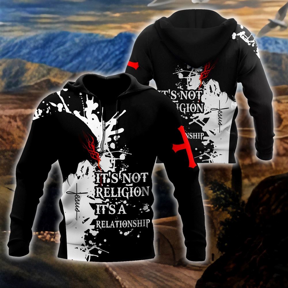 It’s Not Religion It’s A Relationship God 3D Hoodie For Man And Women, Jesus Printed 3D Hoodie