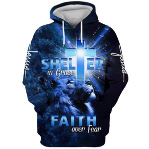 Lion Jesus Shelter In Grace Faith Over Fear Hoodie For Men & Women, God 3D Printed Hoodie, Christian Apparel Hoodies