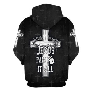 Jesus Paid It All Hoodie The Cross And Crown 3D Hoodies Jesus Hoodie Men Women God 3D Printed Hoodie Christian Apparel Hoodies 2 tcftdl.jpg