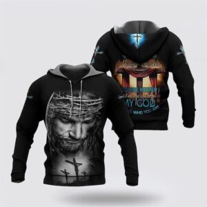 Jesus My God Who You Are 3D Hoodies For Women Men, God 3D Printed Hoodie, Christian Apparel Hoodies