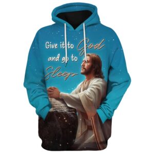 Jesus Give It To God And Go To Sleep 3D Hoodies Jesus Hoodie Men & Women, God 3D Printed Hoodie, Christian Apparel Hoodies
