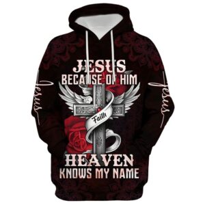 Jesus Because Of Him Heaven Knows My Name Hoodie For Men & Women, God 3D Printed Hoodie, Christian Apparel Hoodies