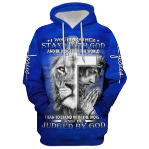 I Would Rather Stand With God, Jesus And Lion Hoodie For Men & Women, God 3D Printed Hoodie, Christian Apparel Hoodies