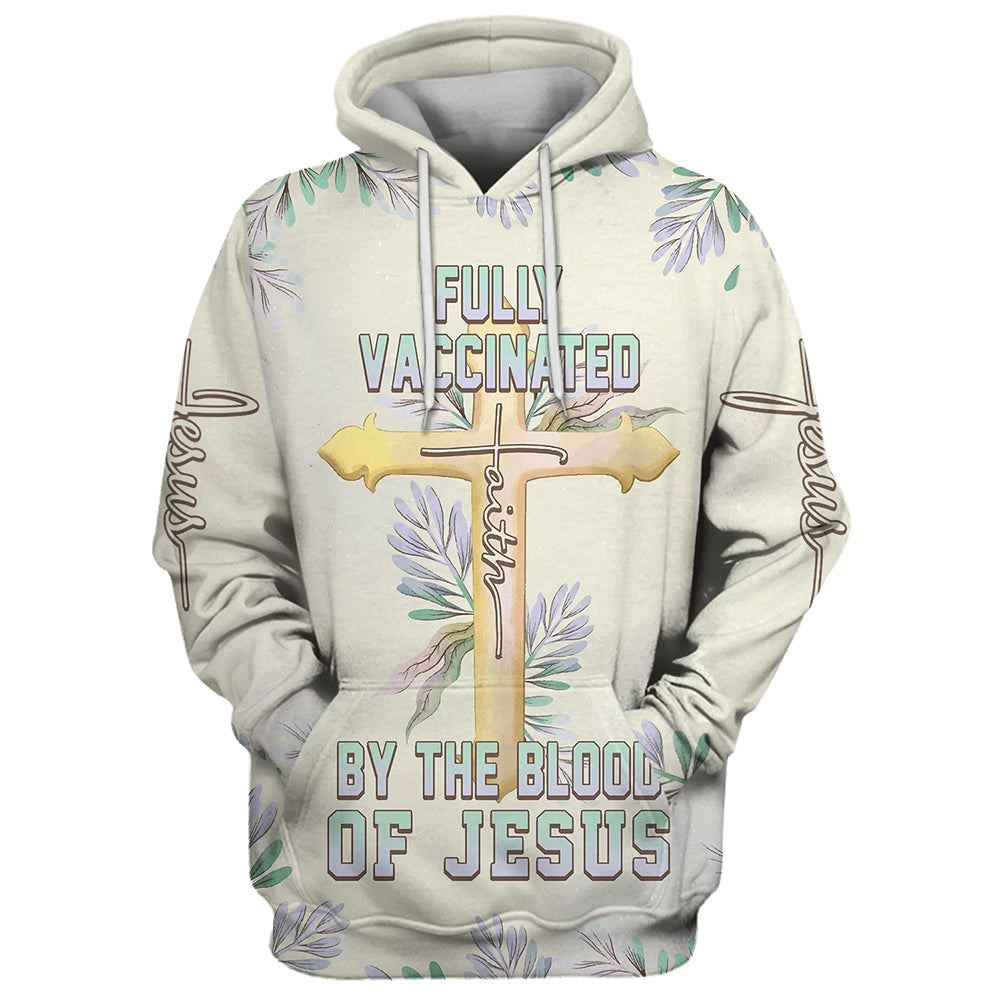 Fully Vaccinated By The Blood Of Jesus Cross Faith 3D Hoodie Hoodies Jesus Hoodie Men & Women, God 3D Printed Hoodie, Christian Apparel Hoodies