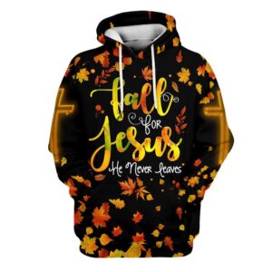 Fall For Jesus He Never Leaves 1 Hoodies Jesus Hoodie Men & Women, God 3D Printed Hoodie, Christian Apparel Hoodies