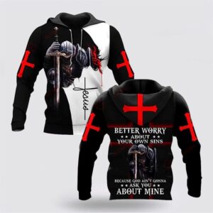 Better Worry About Your Own Sins Knight Christian Jesus 3D Hoodies For Women Men, God 3D Printed Hoodie, Christian Apparel Hoodies