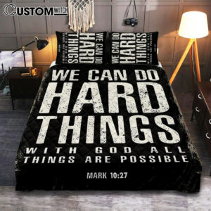We Can Do Hard Things Quilt Bedding Set Prints – With God All Things Are Possible Mark 10 27 – Christian Quilt Bedding Set Bedroom Decor