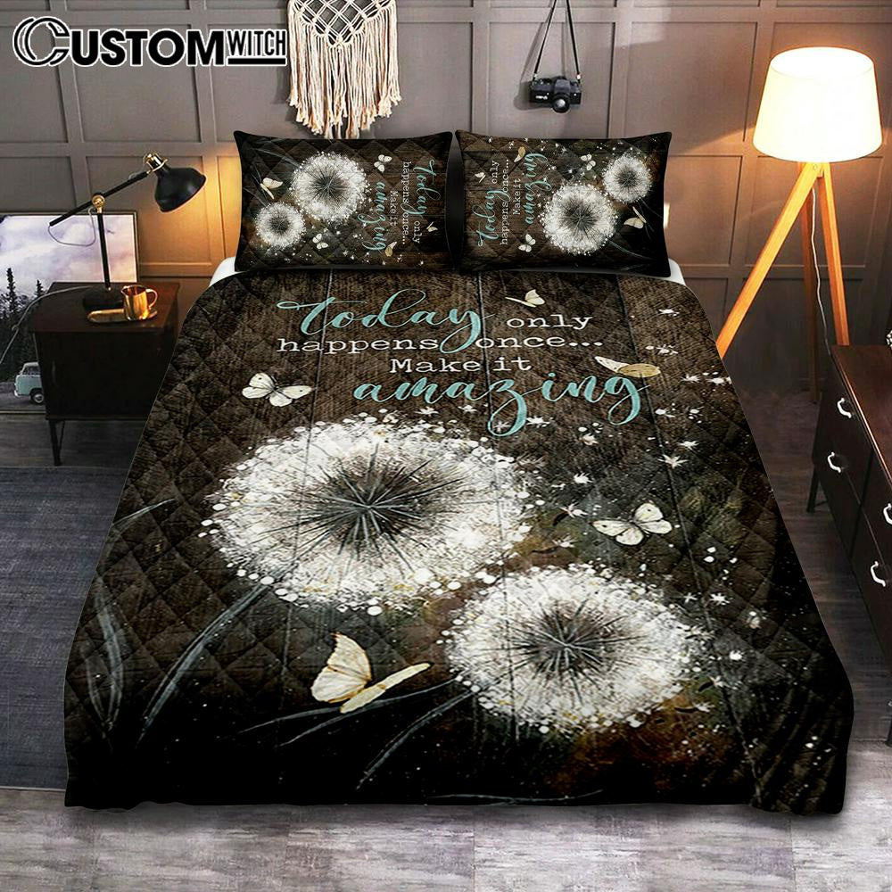 Today Only Happens Once Make It Amazing Dandelion White Butterfly Quilt Bedding Set Print – Inspirational Quilt Bedding Set Art – Christian Bedroom Home Decor