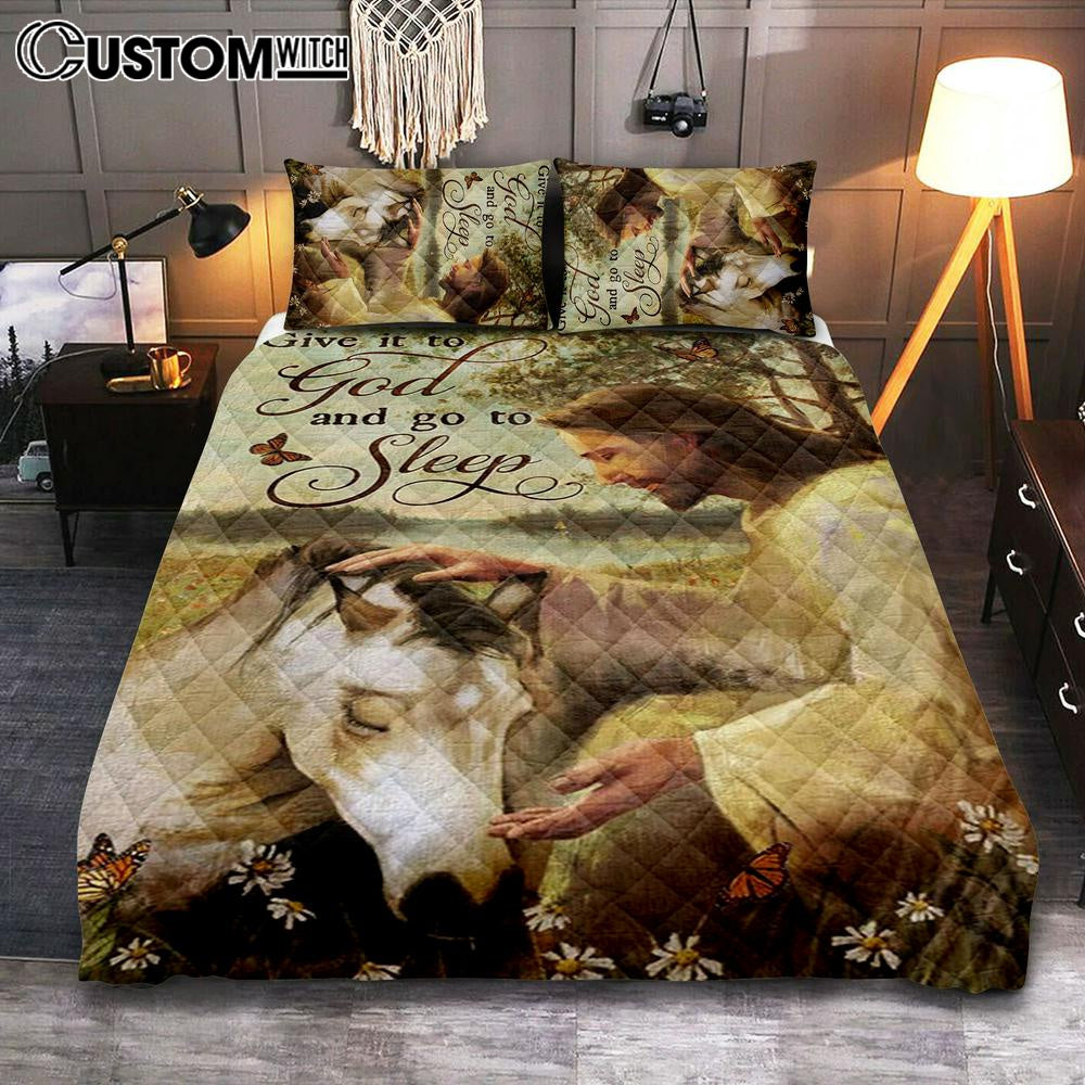 Sleeping Horse And Jesus Quilt Bedding Set – Give It To God And Go To Sleep Quilt Bedding Set Prints – Jesus Christ Quilt Bedding Set Art