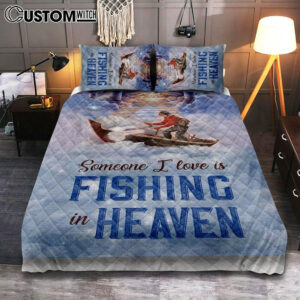 Someone I Love Is Fishing In Heaven Fisherman Quilt Bedding Set Prints – Christian Cover Twin Bedding Decor – Bible Verse Quilt Bedding Set Art