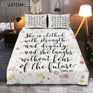 She Is Clothed With Strength And Dignity Quilt Bedding Set Bedroom – Proverbs 31 25 – Scripture Bedroom – Religious Decor