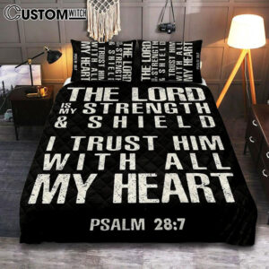 Psalm 28 7 – The Lord Is Strength & Shield Quilt Bedding Set Bedroom – I Trust Him With All My Heart – Christian Quilt Bedding Set Bedroom Decor