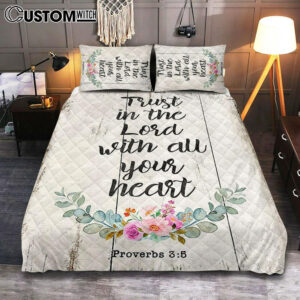 Proverbs 3 5 – Trust In The Lord With All Your Heart Quilt Bedding Set Bedroom – Christian Quilt Bedding Set Bedroom Decor