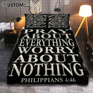 Pray About Everything Worry About Nothing Philippians 4 46 Quilt Bedding Set Bedroom – Christian Quilt Bedding Set Bedroom Decor