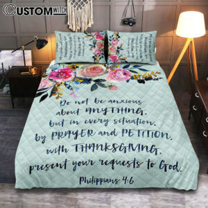 Philippians 4 6 Do Not Be Anxious Quilt Bedding Set Bedroom – Gift For Women