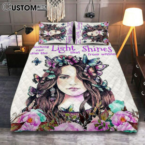 Nothing Can Dim The Light Which Shines From Within Quilt Bedding Set Bedroom – Gifts For Women