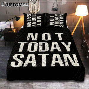 Not Today Satan Quilt Bedding Set Bedroom – Christian Quilt Bedding Set Bedroom Decor