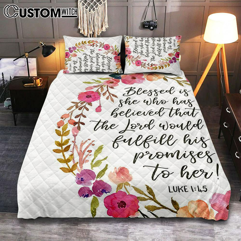 Luke 1 45 Blessed Is She Who Has Believed That The Lord Would Fulfill His Promise To Her Quilt Bedding Set Prints