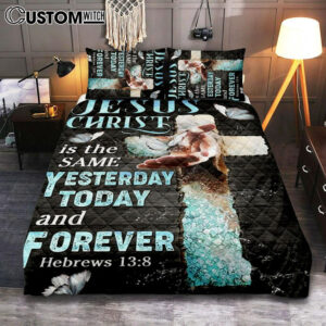 Jesus Christ Is The Same Yesterday Today And Forever Quilt Bedding Set Prints – Jesus Christ Quilt Bedding Set Art – Christian Cover Twin Bedding Decor